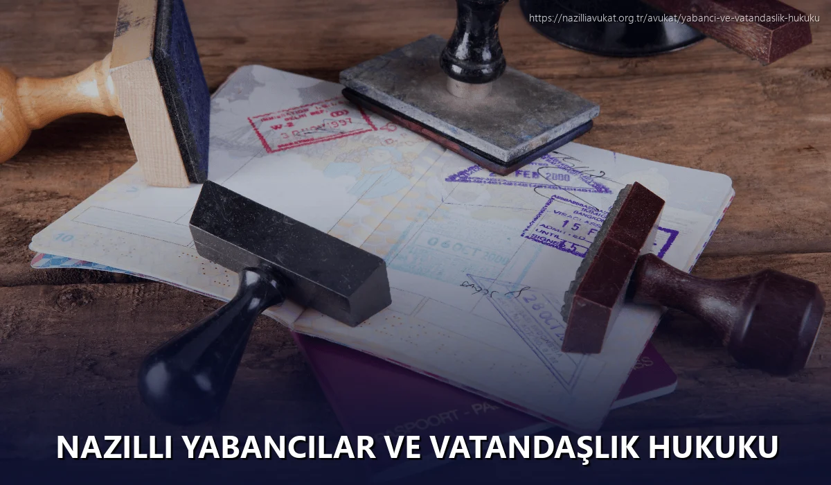 Nazilli Yabancılar ve Vatandaşlık Hukuku